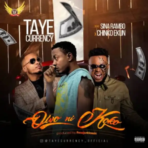 Taye Currency - Owo Ni Koko ft. Chinko Ekun x Sina Rambo